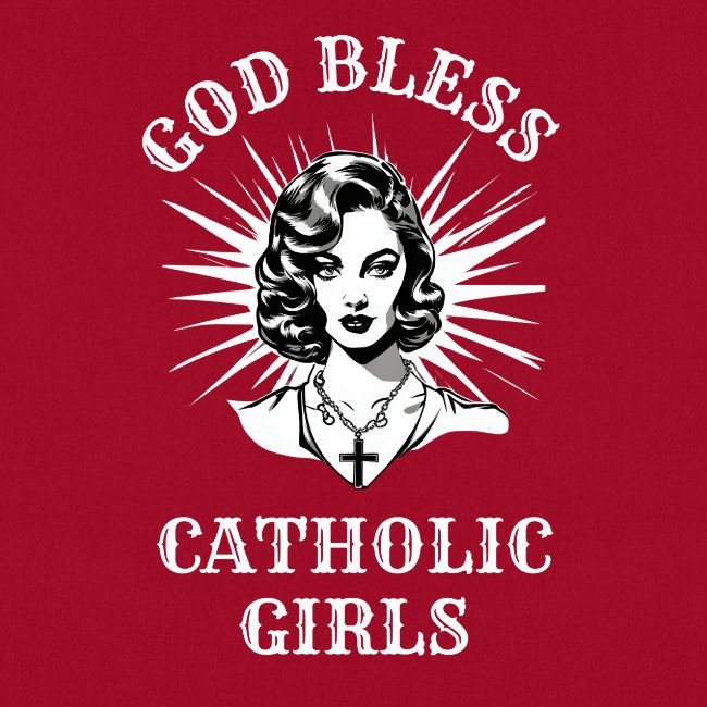 GOD BLESS CATHOLIC GIRLS