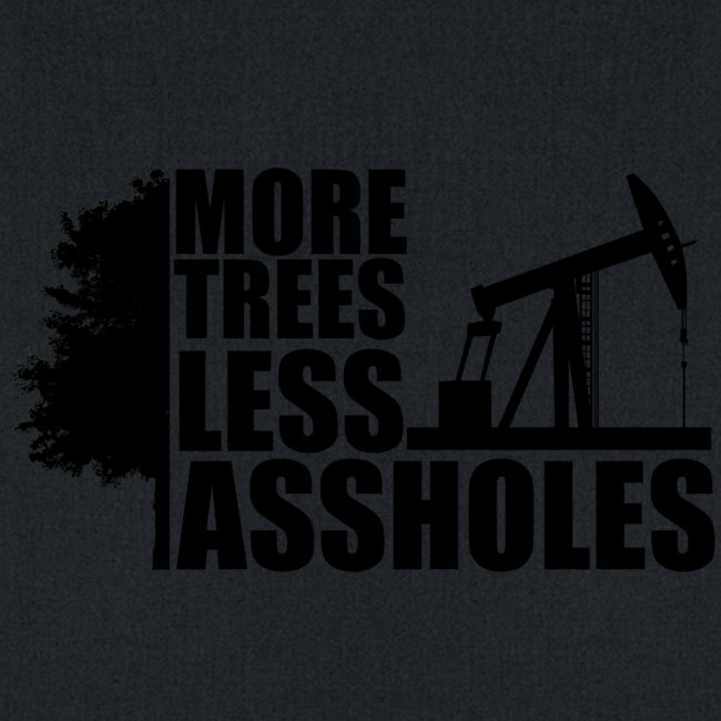 More Trees Less Assholes Black