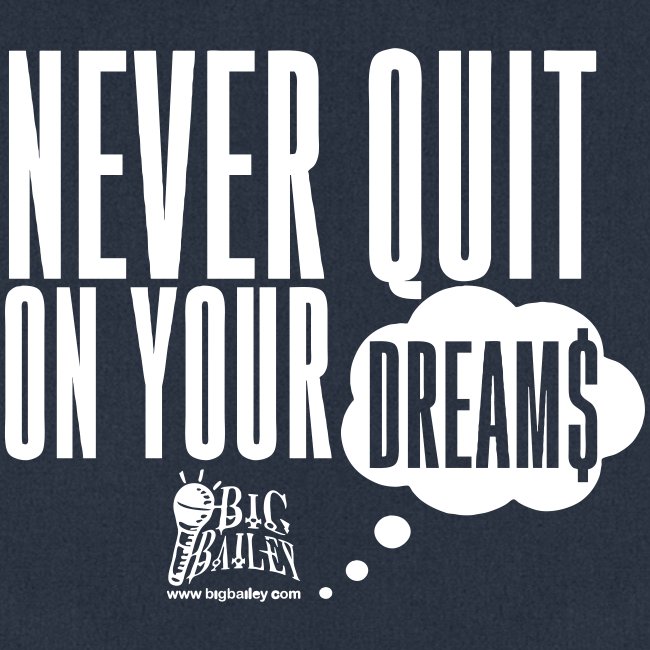 Never Quit On Your Dreams Big Bailey White Art
