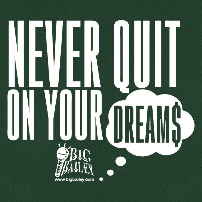 Never Quit On Your Dreams Big Bailey White Art