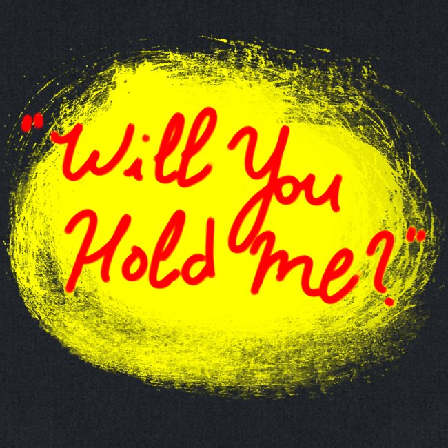 Will You Hold Me?