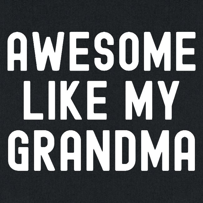 AWESOME LIKE MY GRANDMA