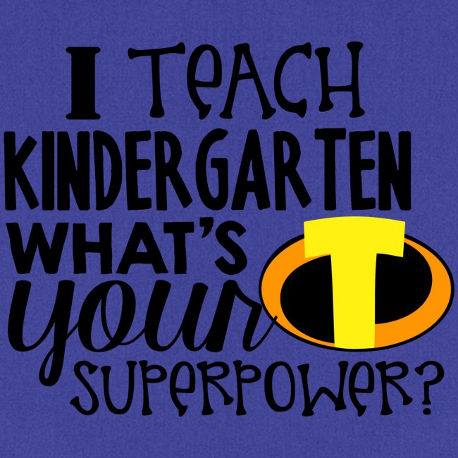I Teach Kindergarten What's Your Superpower