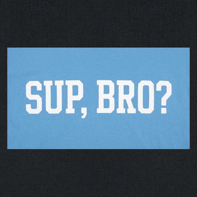 sup bro tee #2