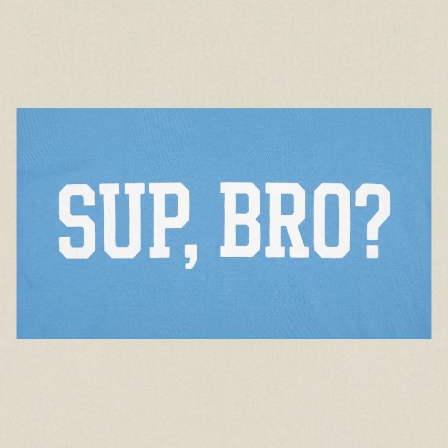 sup bro tee #2