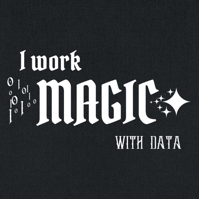 I Work Magic with Data (dark)