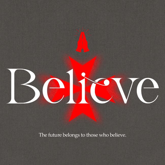 The Future Belongs to Those Who Believe