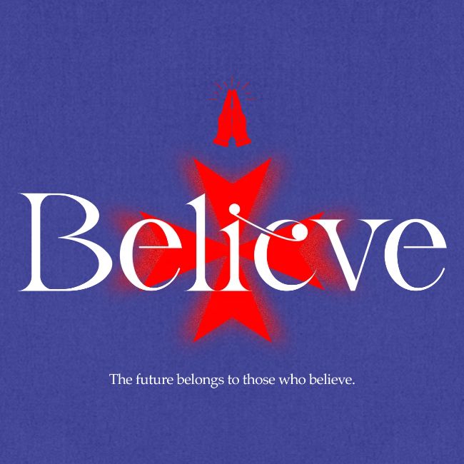 The Future Belongs to Those Who Believe