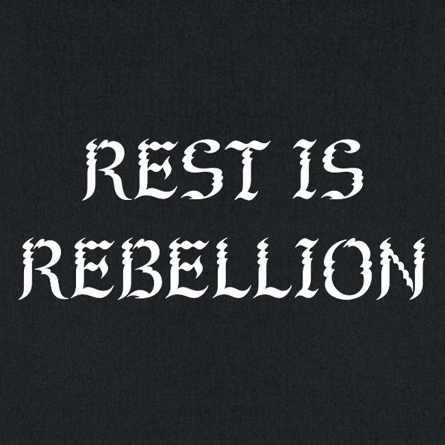 Rest is Rebellion