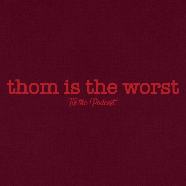 Thom is the Worst