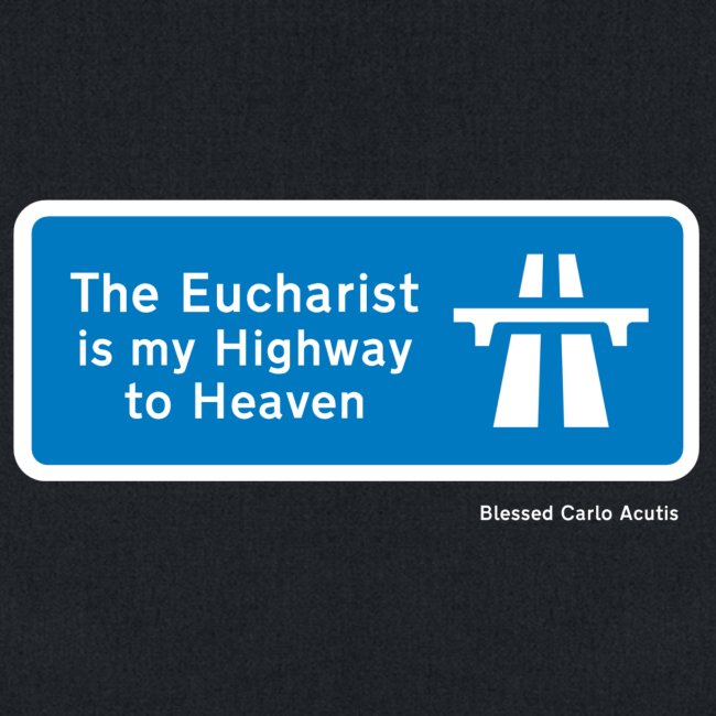 The Eucharist is my Highway to Heaven