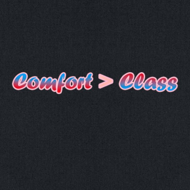 Comfort over Class