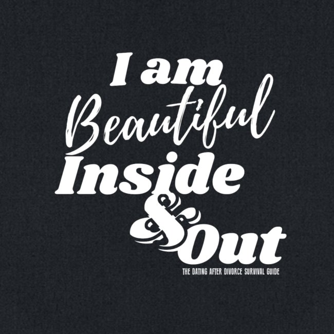 I am Beautiful - Inside and Out | White Type