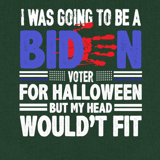 I was going to be a biden voter for halloween but