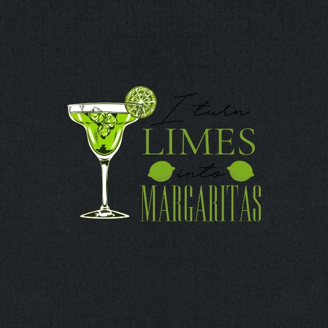 I TURN LIMES INTO MARGARITAS