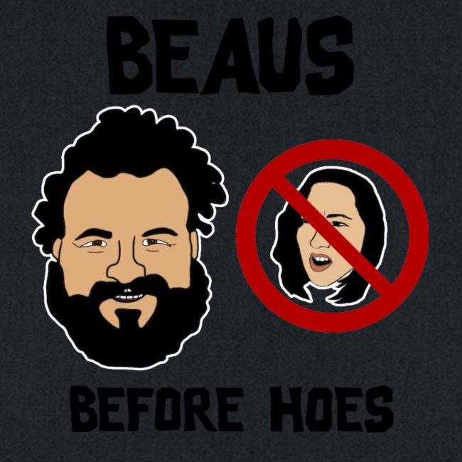 Beaus Before Hoes!