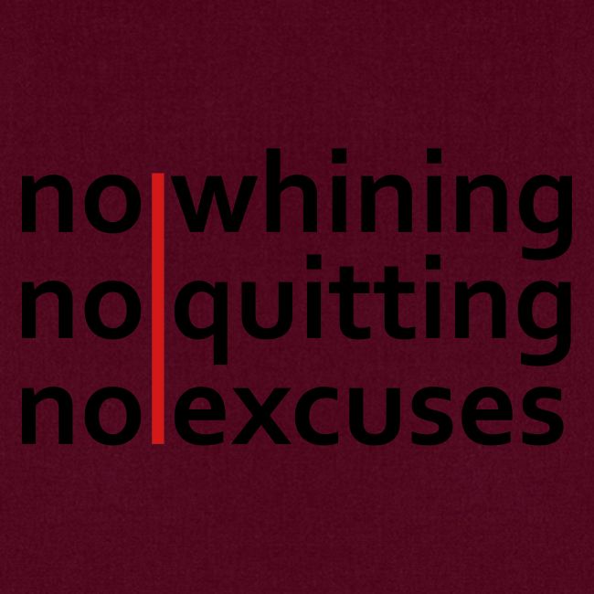 No Whining | No Quitting | No Excuses