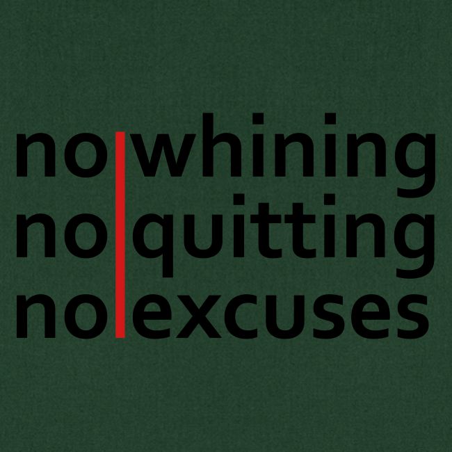 No Whining | No Quitting | No Excuses