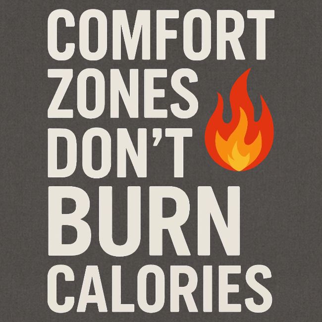 Comfort Zones Don’t Burn Calories Graphic