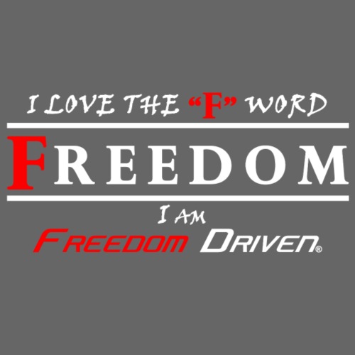 i LOVE THE "F" WORD FREEDOM I AM FREEDOM DRIVEN RW