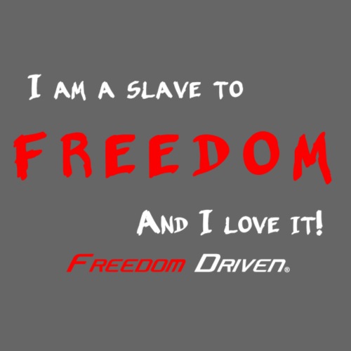 I am a slave to Freedom RW