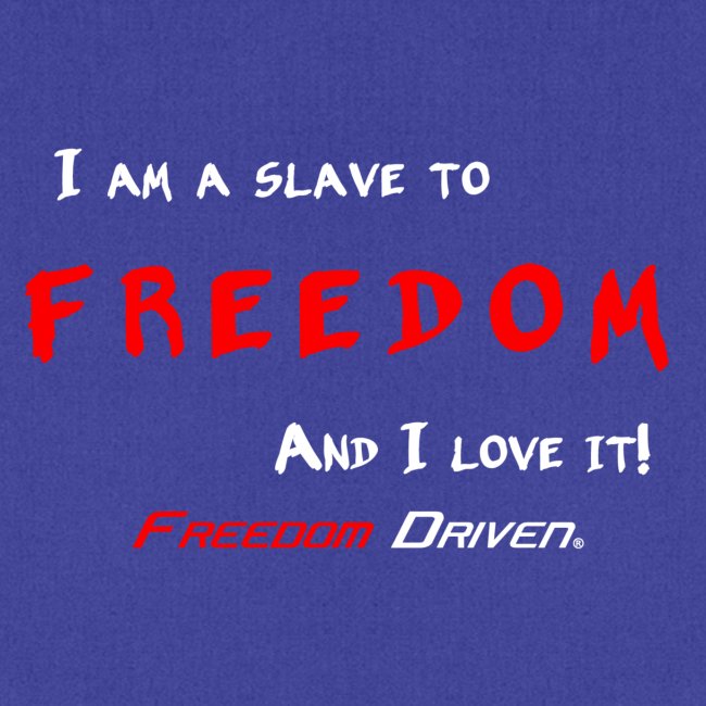 I am a slave to Freedom RW