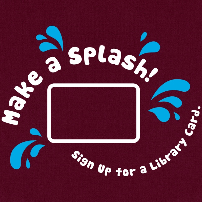 Library Card Sign-up Month - Make a Splash!