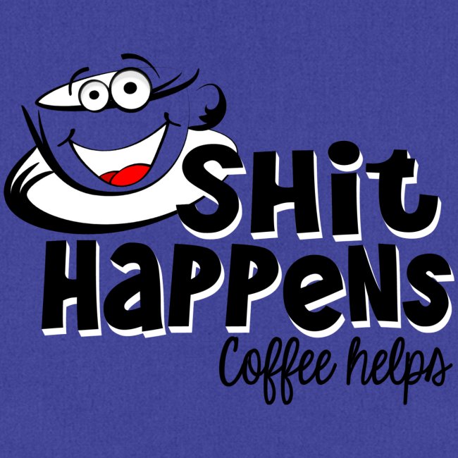 Sh!t Happens Coffee Helps
