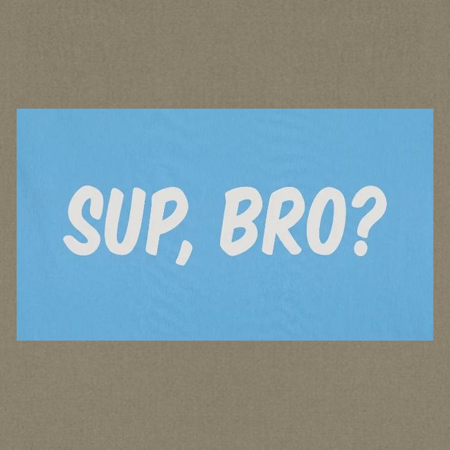 sup bro tee #2