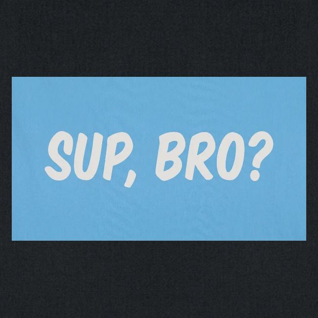 sup bro tee #2