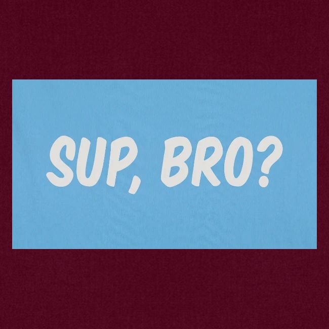 sup bro tee #2