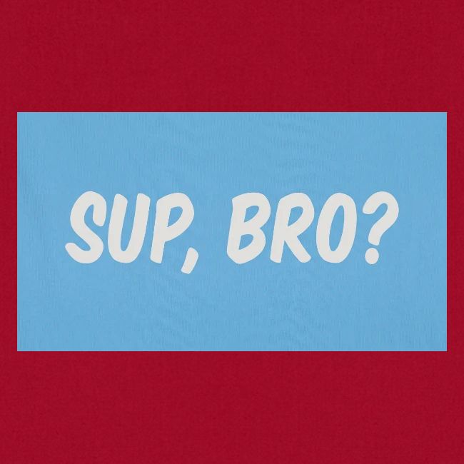sup bro tee #2