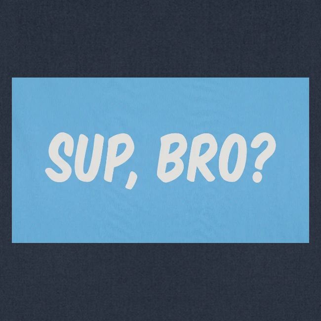 sup bro tee #2