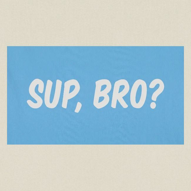 sup bro tee #2