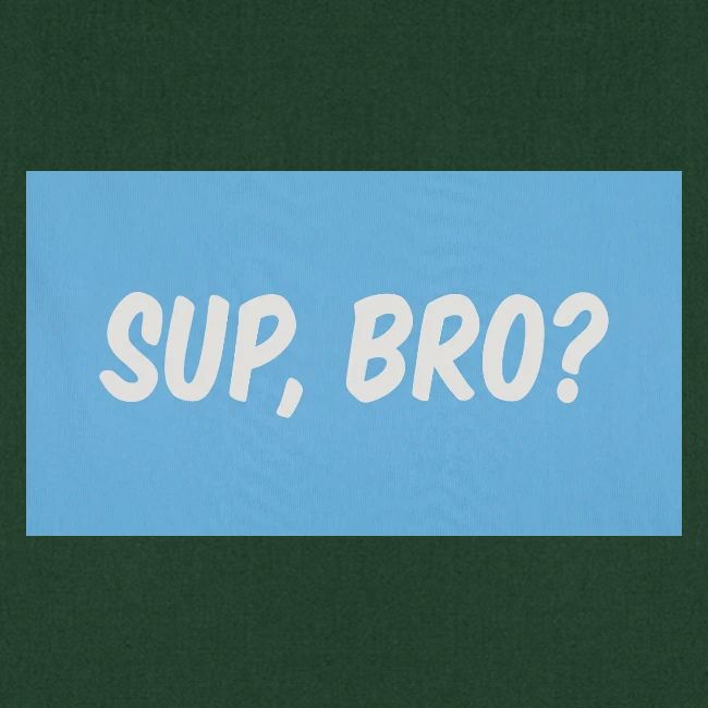 sup bro tee #2