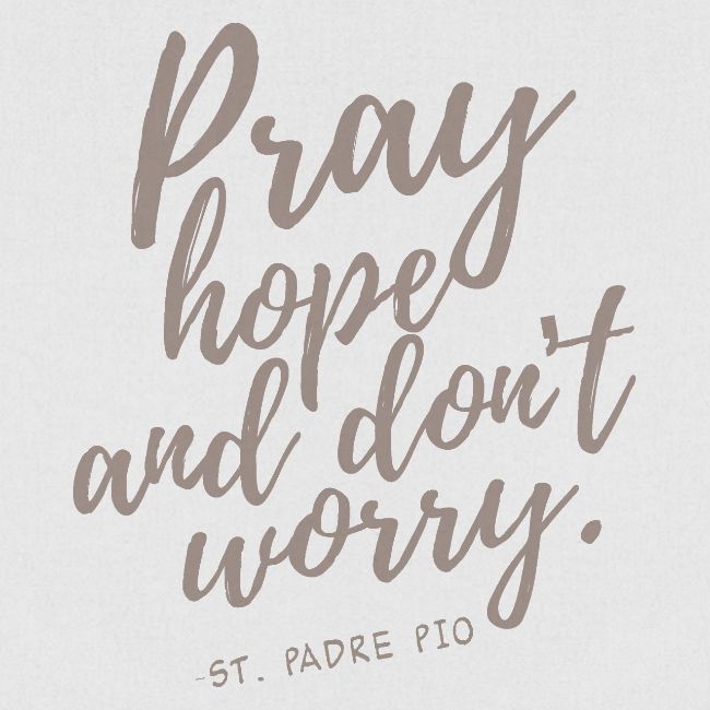 Pray Hope and Don't Worry
