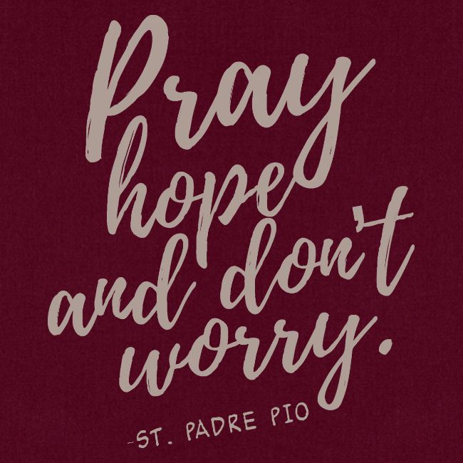 Pray Hope and Don't Worry
