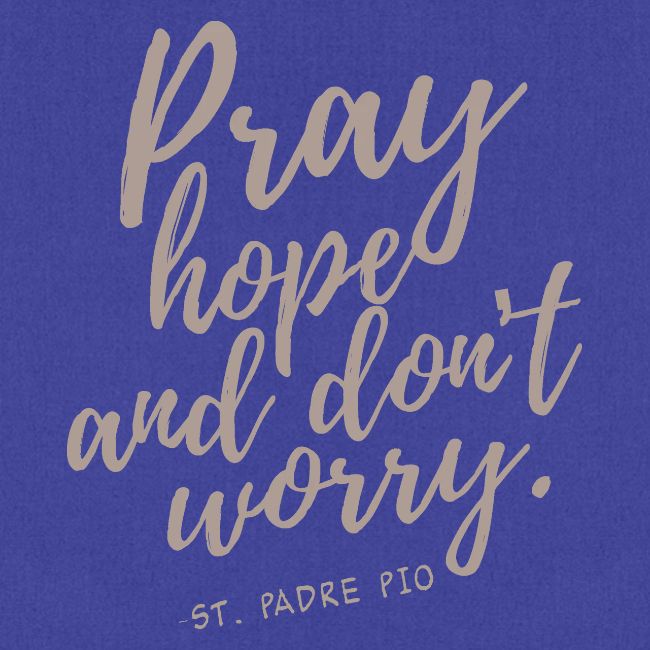 Pray Hope and Don't Worry