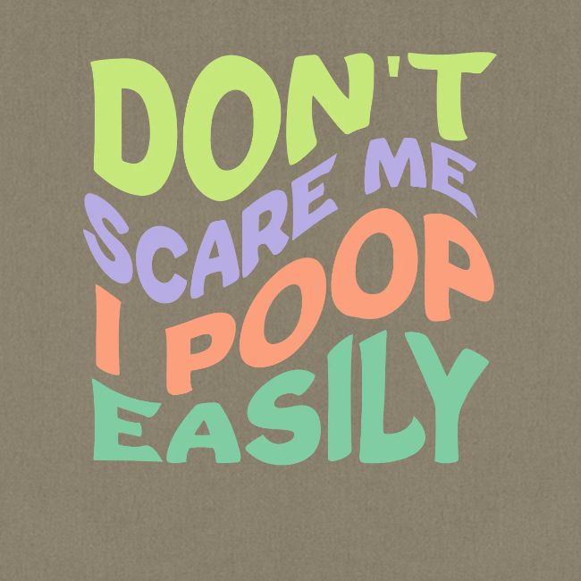 Don't Scare Me I Poop Easily Funny