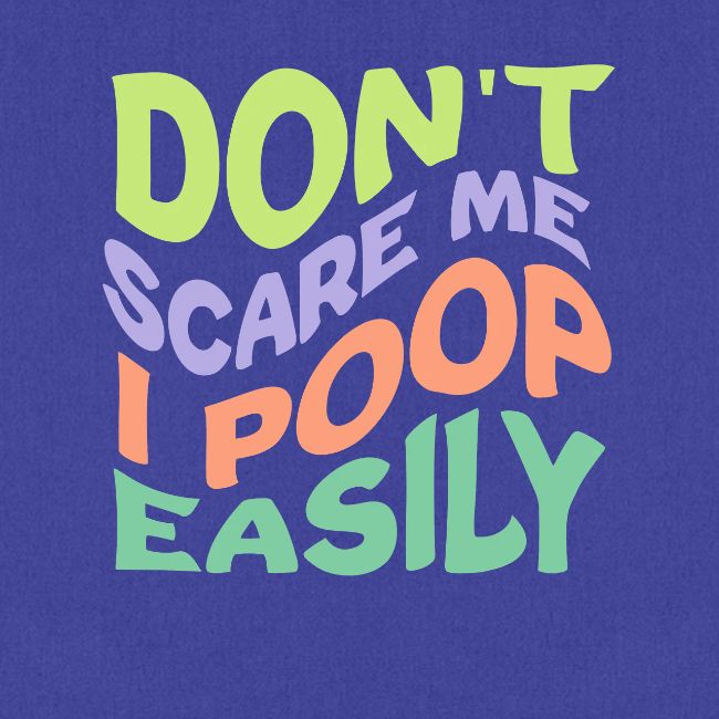 Don't Scare Me I Poop Easily Funny