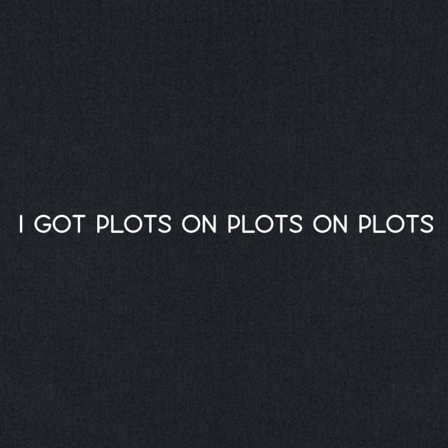 Plots on plots on plots.