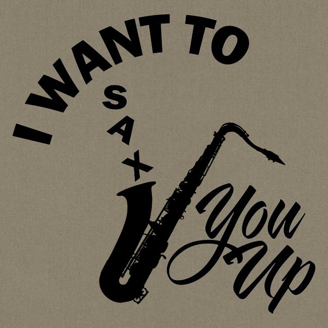 I WANT TO SAX YOU UP