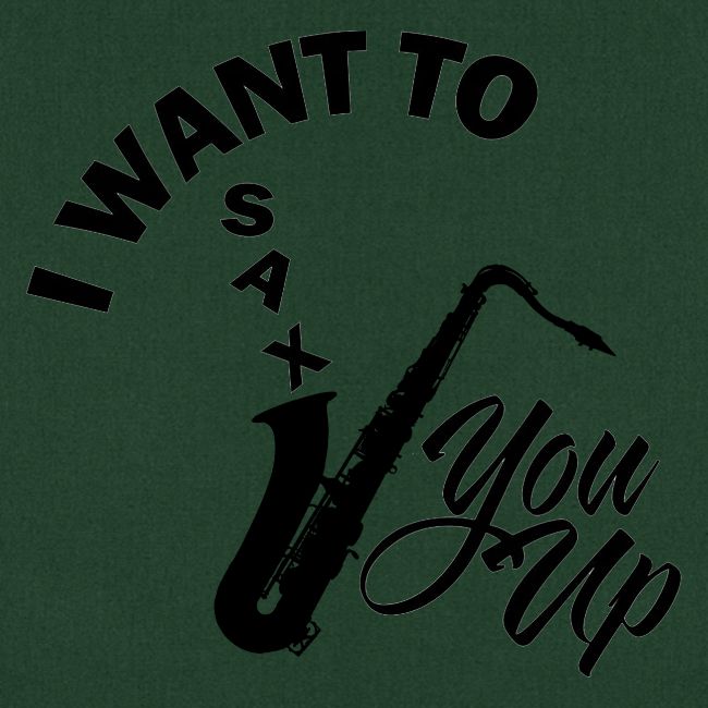 I WANT TO SAX YOU UP