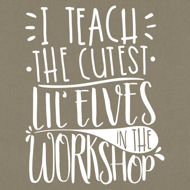 I Teach the Cutest Lil' Elves in the Workshop