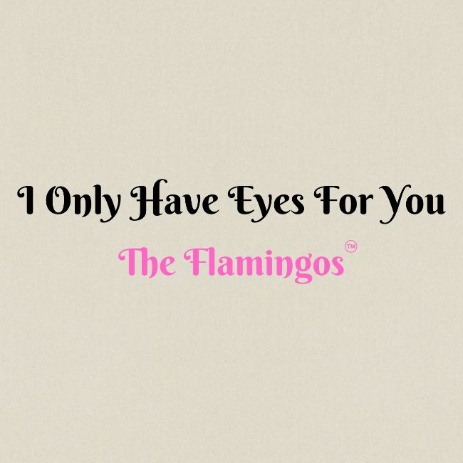 I Only Have Eyes For You - The Flamingos