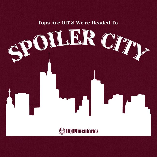 DCOMmentaries Spoiler City