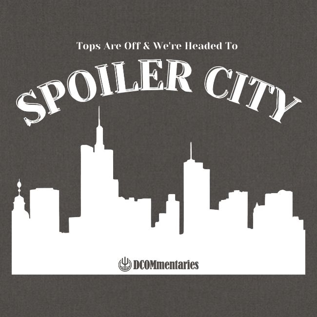 DCOMmentaries Spoiler City