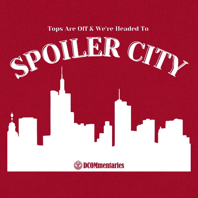 DCOMmentaries Spoiler City