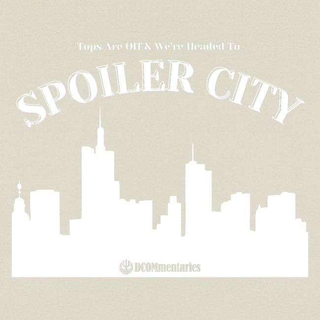 DCOMmentaries Spoiler City