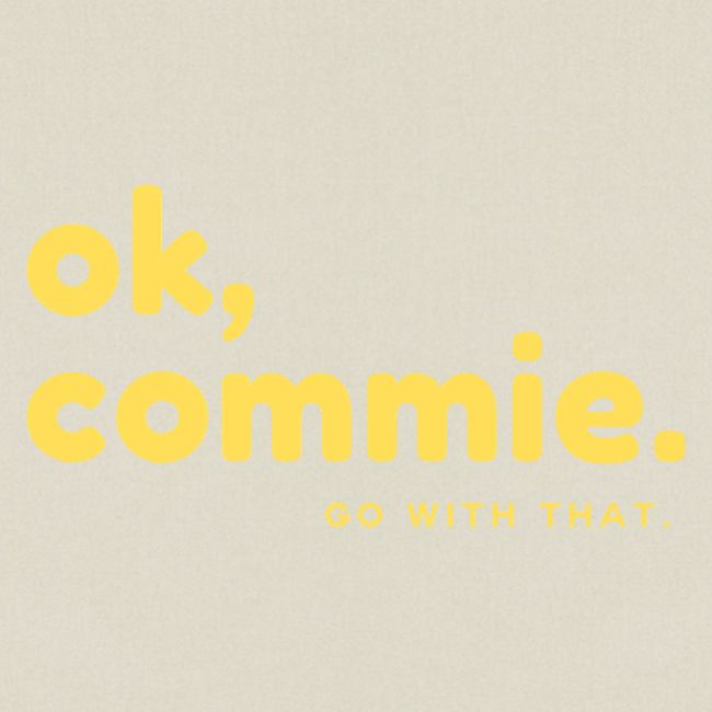 Ok, Commie (Yellow Lettering)